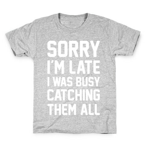 Sorry I'm Late I Was Busy Catching Them All (White) Kids T-Shirt