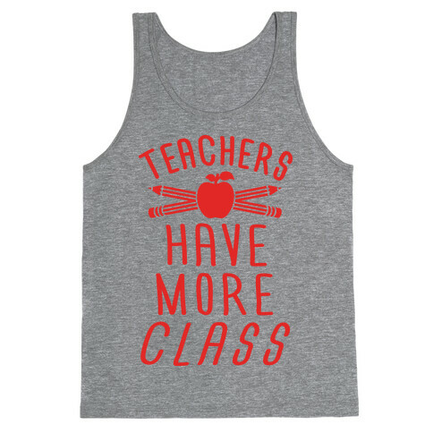 Teachers Have More Class Tank Top