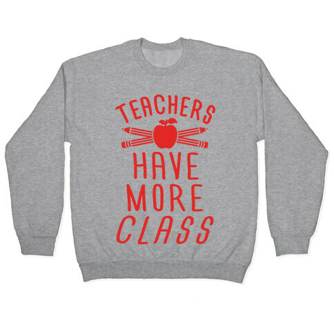 Teachers Have More Class Pullover