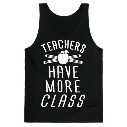 Teachers Have The Most Class Tank Top