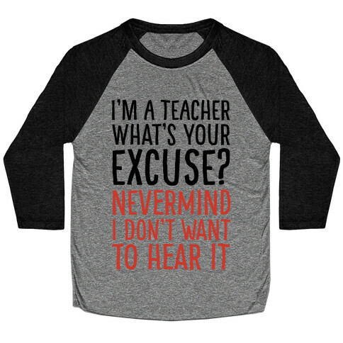 I'm A Teacher What's Your Excuse Baseball Tee