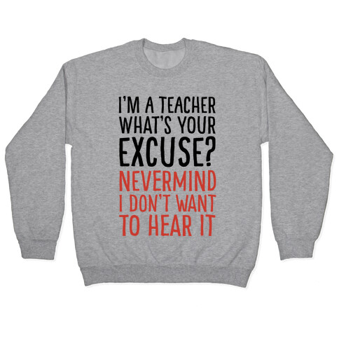 I'm A Teacher What's Your Excuse Pullover