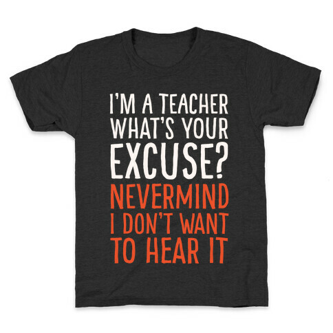 I'm A Teacher What's Your Excuse White Print Kids T-Shirt