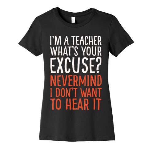 I'm A Teacher What's Your Excuse White Print Womens T-Shirt