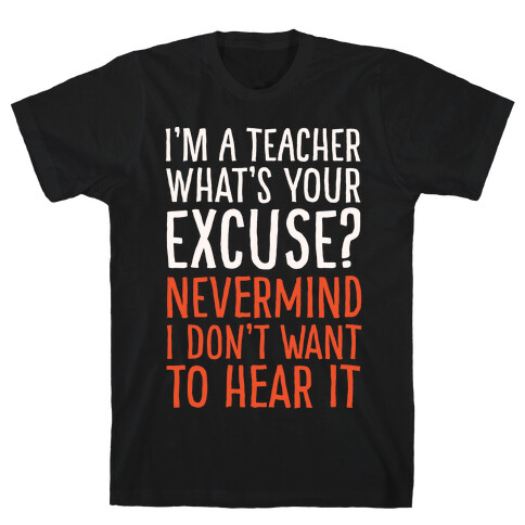 I'm A Teacher What's Your Excuse White Print T-Shirt