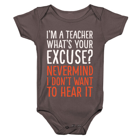I'm A Teacher What's Your Excuse White Print Baby One-Piece