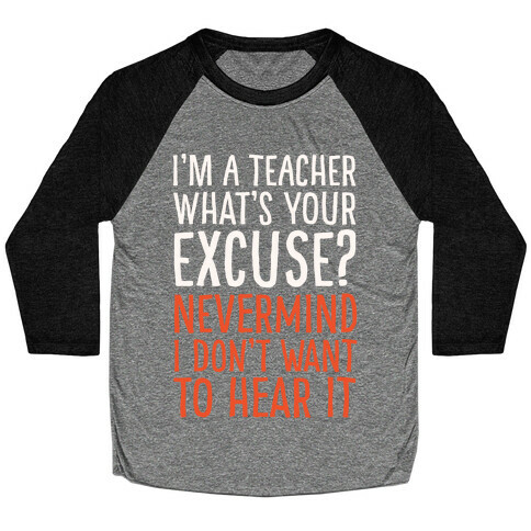 I'm A Teacher What's Your Excuse White Print Baseball Tee