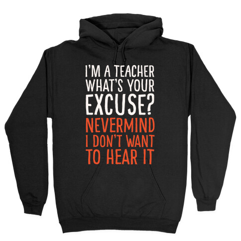 I'm A Teacher What's Your Excuse White Print Hooded Sweatshirt