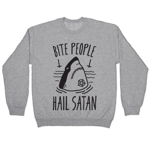 Bite People Hail Satan - Shark Pullover