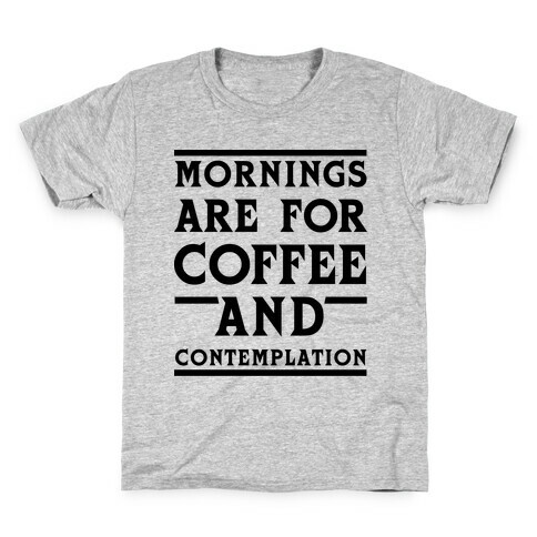 Morning Are For Coffee And Contemplation BLK Kids T-Shirt