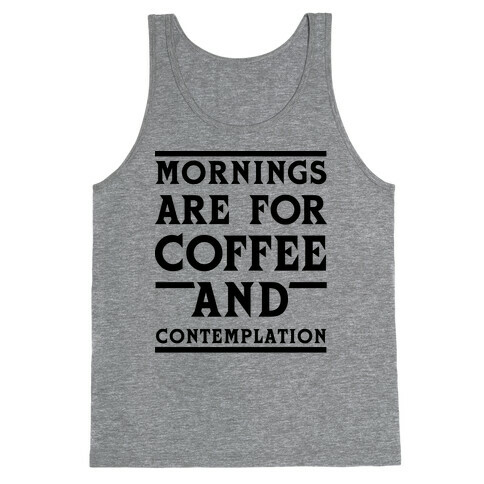 Morning Are For Coffee And Contemplation BLK Tank Top