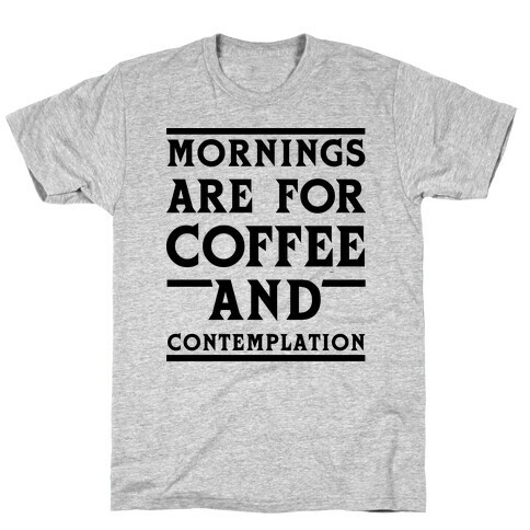 Morning Are For Coffee And Contemplation BLK T-Shirt