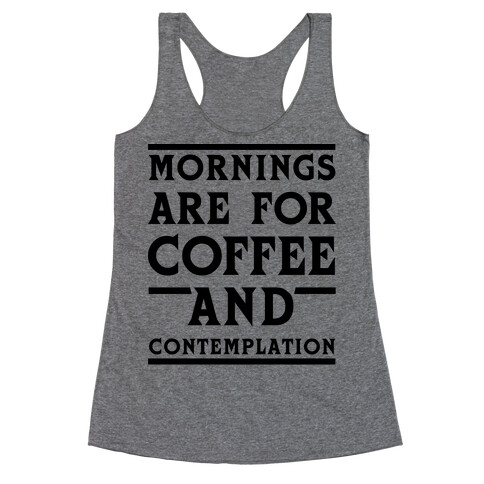 Morning Are For Coffee And Contemplation BLK Racerback Tank Top