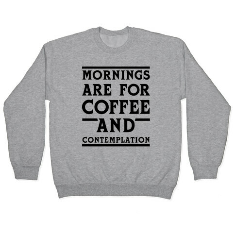 Morning Are For Coffee And Contemplation BLK Pullover