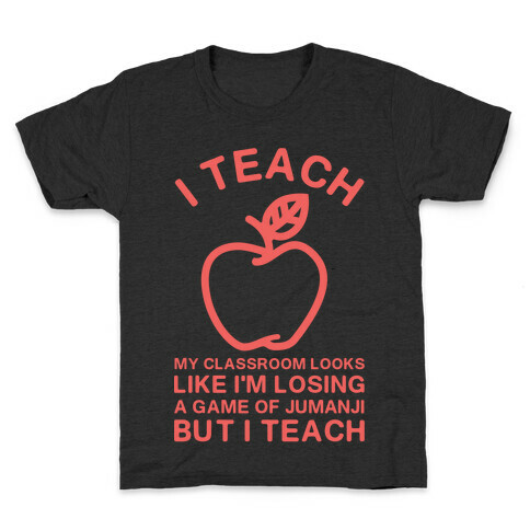 I Teach My Classroom Looks Like I'm Losing a Game Of Jumanji Kids T-Shirt
