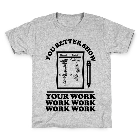 You Better Show Your Work Kids T-Shirt