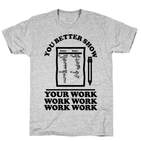 You Better Show Your Work T-Shirt