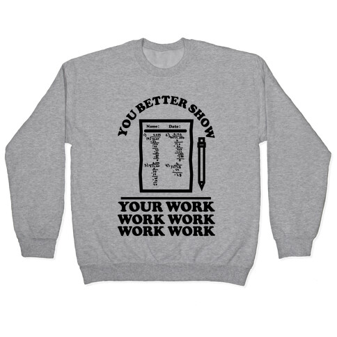 You Better Show Your Work Pullover
