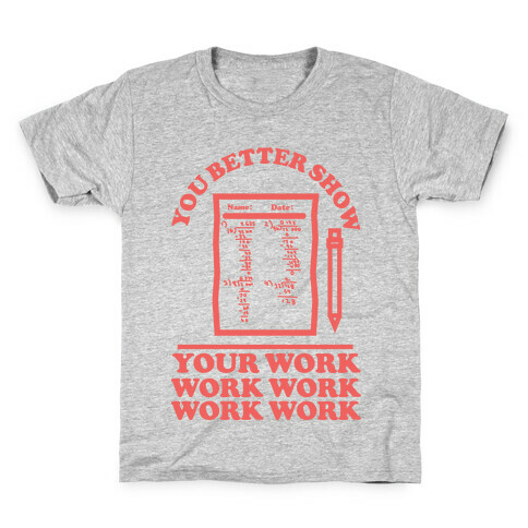 You Better Show Your Work Red Kids T-Shirt