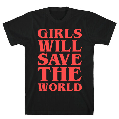 Girls Will Save The World T-Shirt