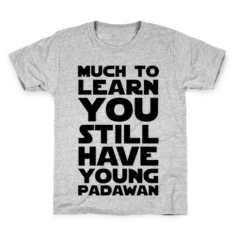 Much To Learn You Still Have Young Padawan Kids T-Shirt