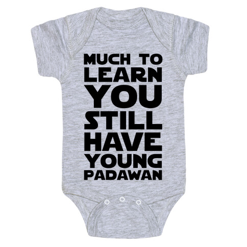 Much To Learn You Still Have Young Padawan Baby One-Piece