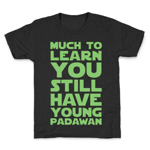 Much To Learn You Still Have Young Padawan Kids T-Shirt