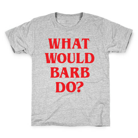What Would Barb Do? Kids T-Shirt