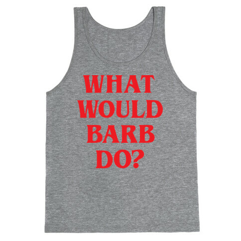 What Would Barb Do? Tank Top