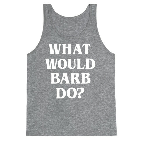 What Would Barb Do? (White) Tank Top