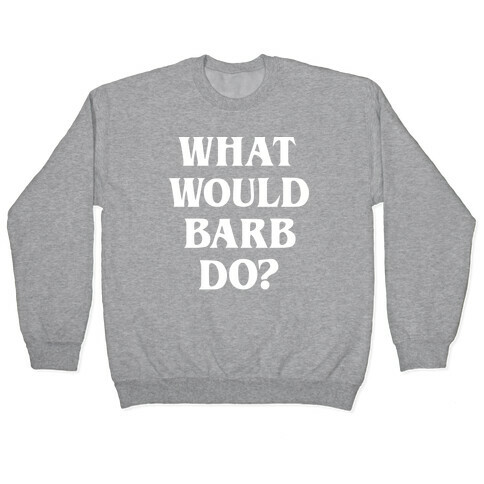 What Would Barb Do? (White) Pullover