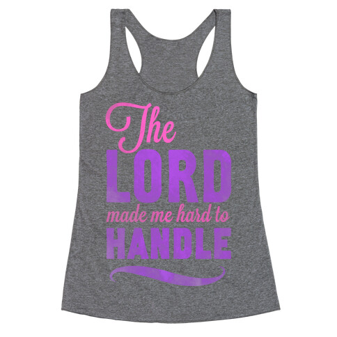 The Lord Made Me Hard to Handle Racerback Tank Top