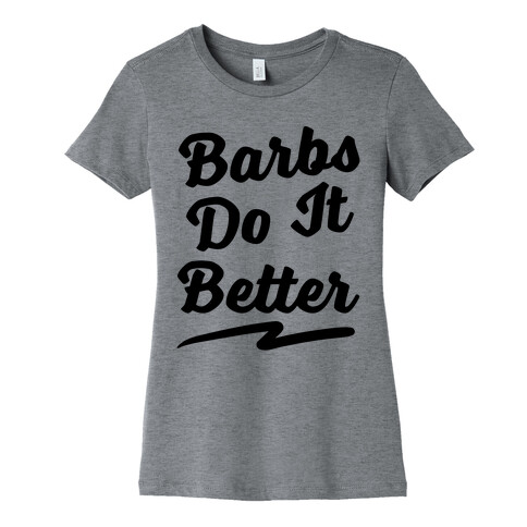 Barbs Do It Better Womens T-Shirt