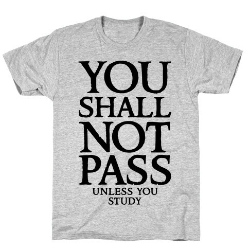 You Shall Not Pass (Unless You Study) T-Shirt