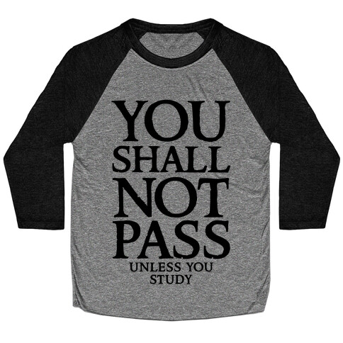 You Shall Not Pass (Unless You Study) Baseball Tee