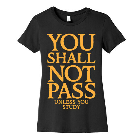 You Shall Not Pass (Unless You Study) Womens T-Shirt