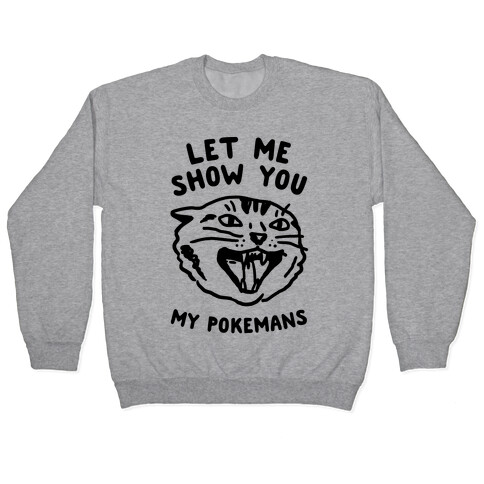 Let Me Show You My Pokemans Pullover