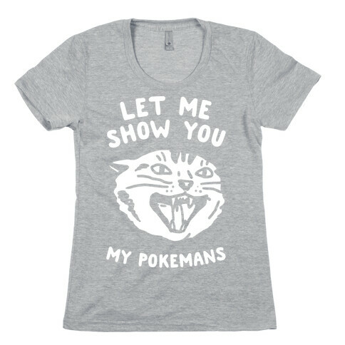 Let Me Show You My Pokemans Womens T-Shirt