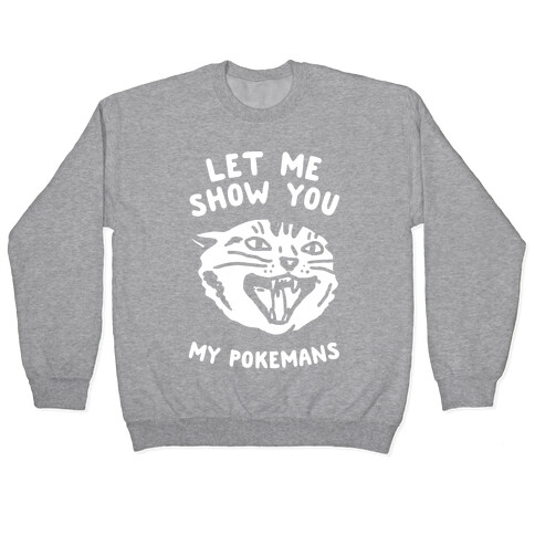 Let Me Show You My Pokemans Pullover