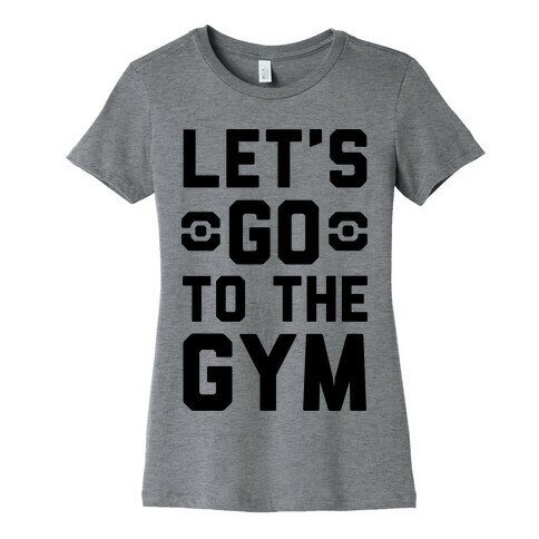 Let's Go To The Gym Womens T-Shirt