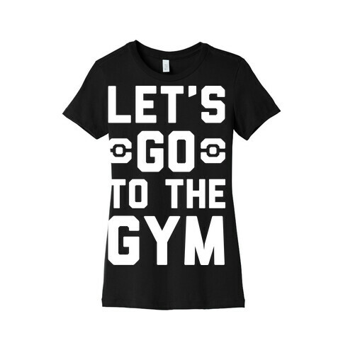 Let's Go To The Gym Womens T-Shirt