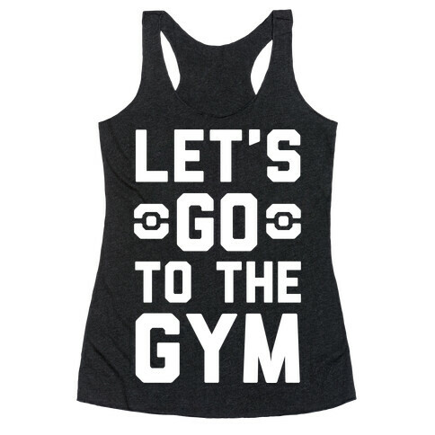 Let's Go To The Gym Racerback Tank Top