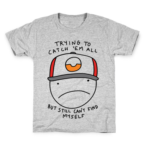 Trying TO Catch 'Em All But Still Can't Find Myself Kids T-Shirt