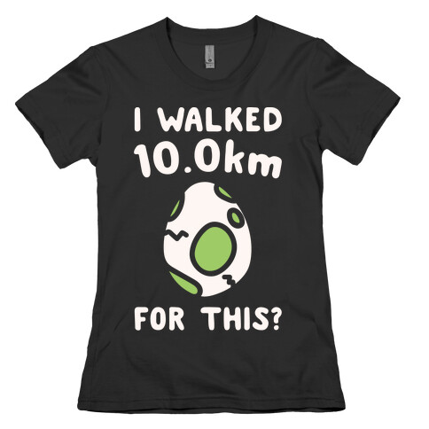 I Walked 10km For This White Print Womens T-Shirt