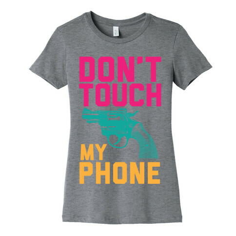 Don't Touch My Phone Womens T-Shirt