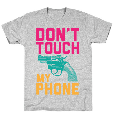 Don't Touch My Phone T-Shirt