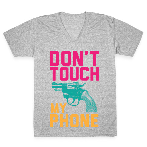 Don't Touch My Phone V-Neck Tee Shirt