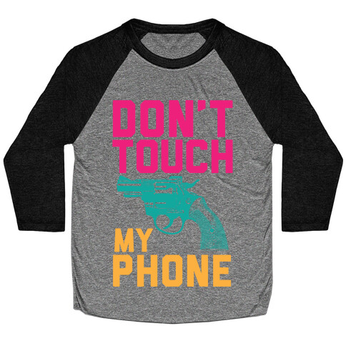 Don't Touch My Phone Baseball Tee