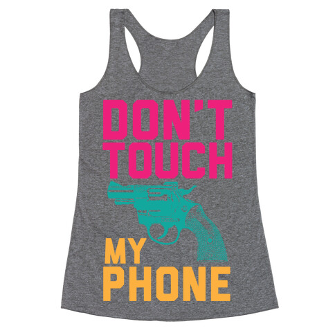 Don't Touch My Phone Racerback Tank Top