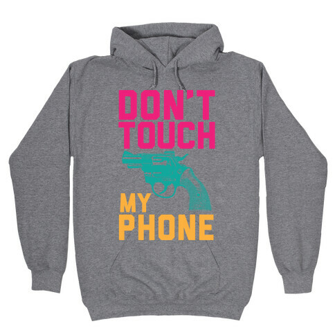 Don't Touch My Phone Hooded Sweatshirt